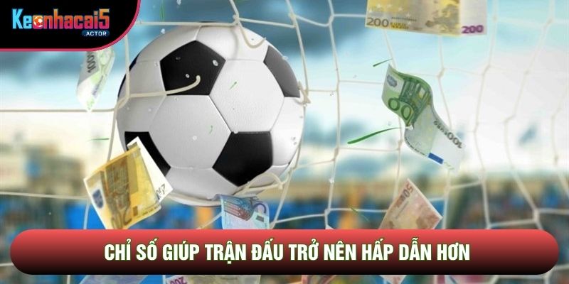 Chỉ số giúp trận đấu trở nên hấp dẫn hơn