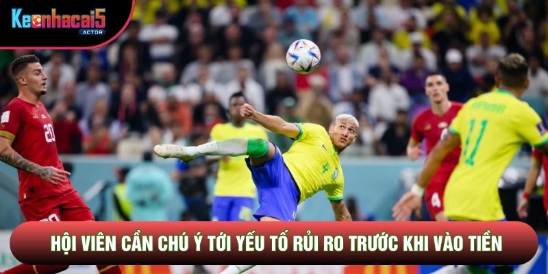 Hội viên cần chú ý tới yếu tố rủi ro trước khi vào tiền