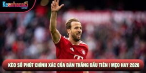 Kèo Số Phút Chính Xác Của Bàn Thắng Đầu Tiên | Mẹo Hay 2026