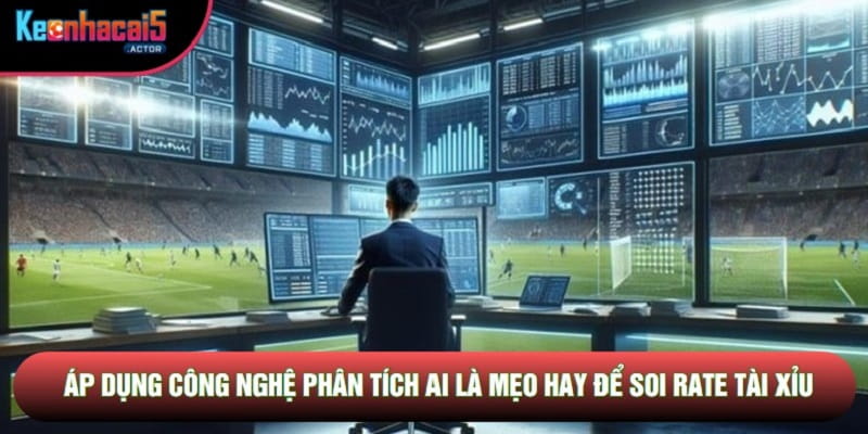 Áp dụng công nghệ phân tích AI là mẹo hay để soi rate tài xỉu