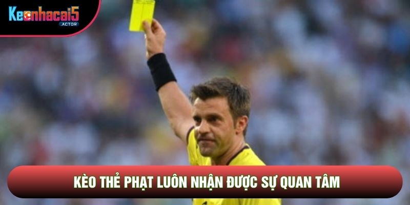 Kèo thẻ phạt luôn nhận được sự quan tâm
