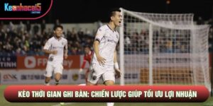 Kèo Thời Gian Ghi Bàn: Chiến Lược Giúp Tối Ưu Lợi Nhuận