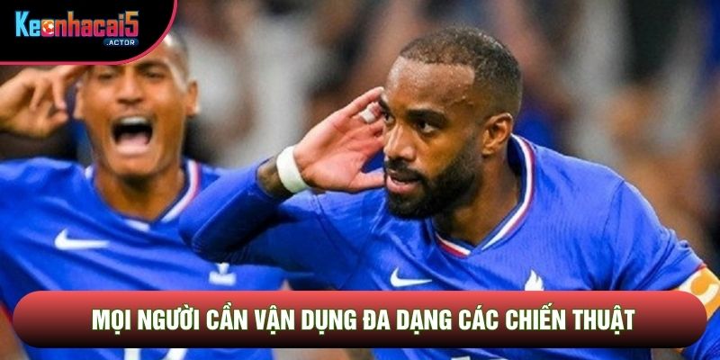 Mọi người cần vận dụng đa dạng các chiến thuật