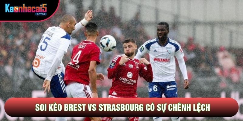 Soi kèo Brest vs Strasbourg có sự chênh lệch