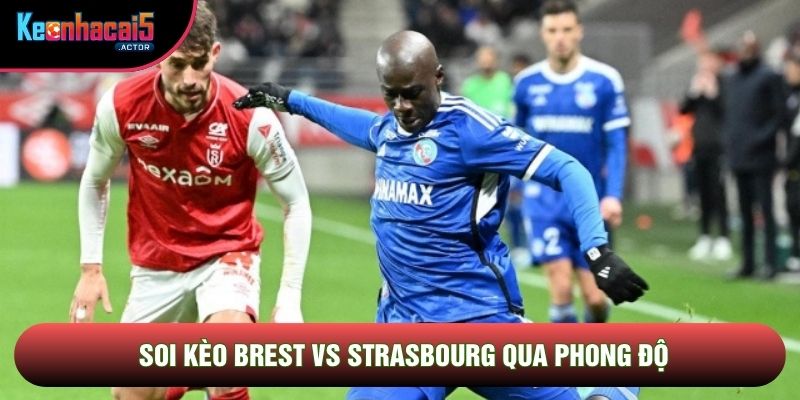 Soi kèo Brest vs Strasbourg qua phong độ