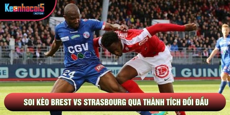 Soi kèo Brest vs Strasbourg qua thành tích đối đầu