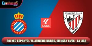 Soi Kèo Espanyol Vs Athletic Bilbao, 0h Ngày 14/05 - La Liga