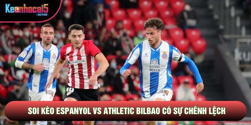 Soi kèo Espanyol vs Athletic Bilbao có sự chênh lệch