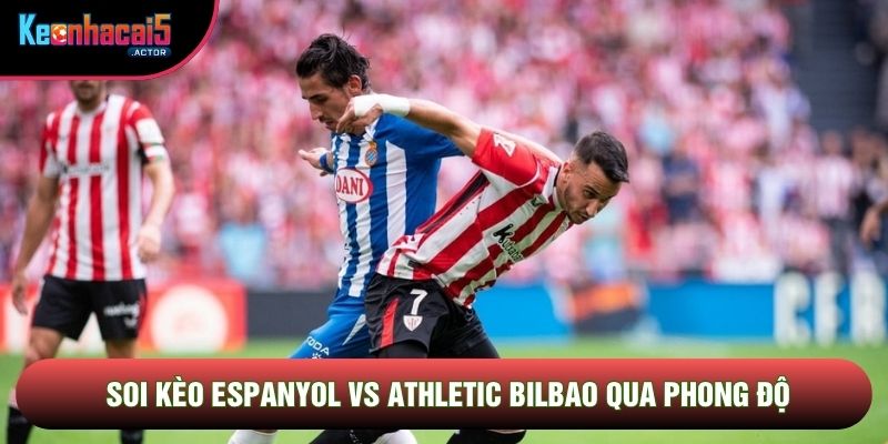 Soi kèo Espanyol vs Athletic Bilbao qua phong độ