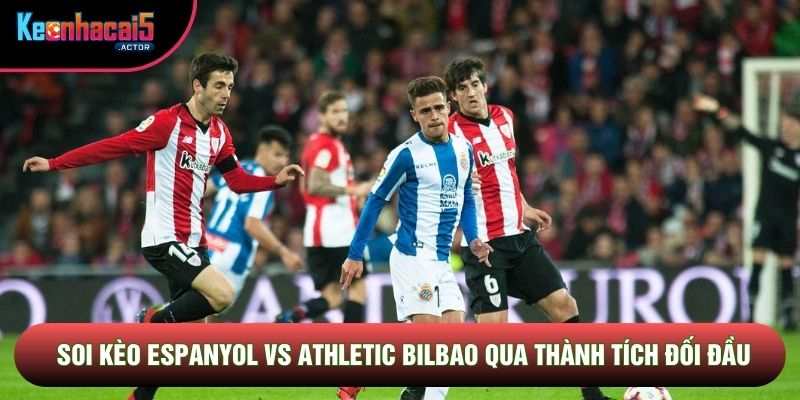 Soi kèo Espanyol vs Athletic Bilbao qua thành tích đối đầu
