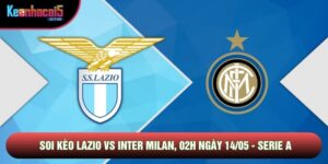 Soi Kèo Lazio Vs Inter Milan, 02h Ngày 14/05 - Serie A
