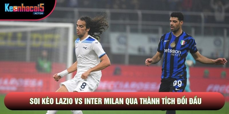 Soi kèo Lazio vs Inter Milan qua thành tích đối đầu