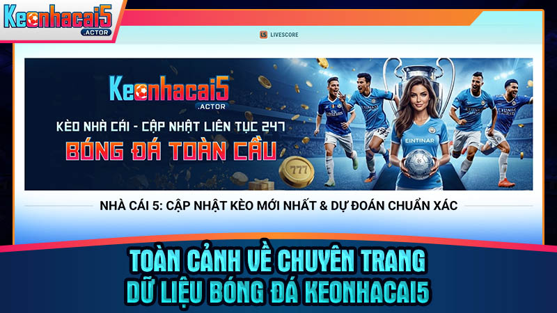Khám phá hệ sinh thái dữ liệu bóng đá toàn diện tại Keonhacai5